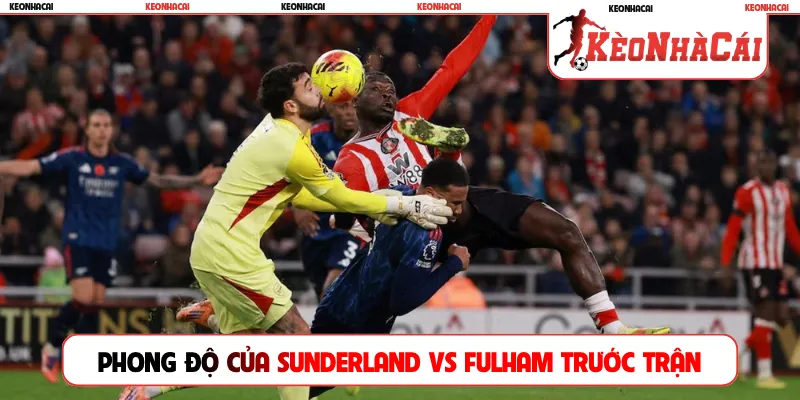 Phong độ của Sunderland vs Fulham trước trận